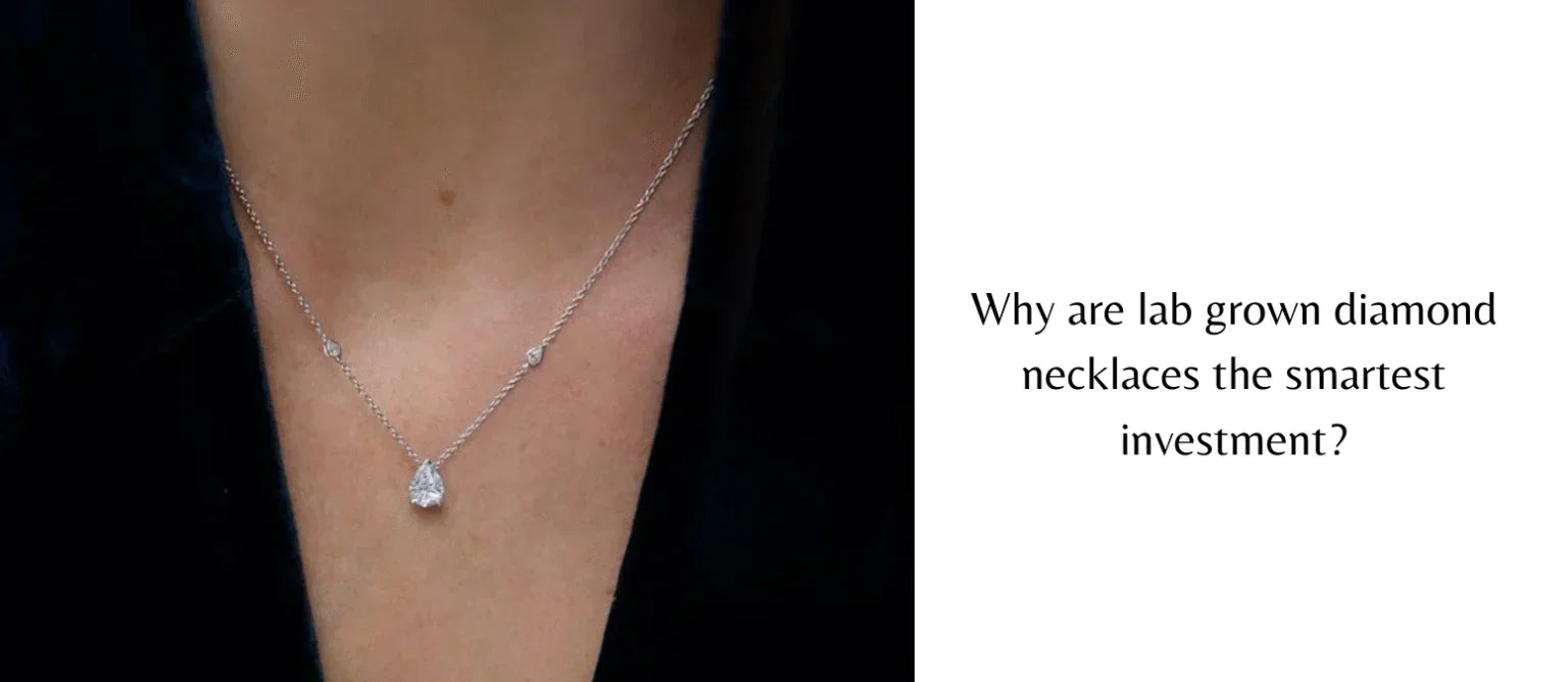 Why are lab grown diamond necklaces the smartest investment?