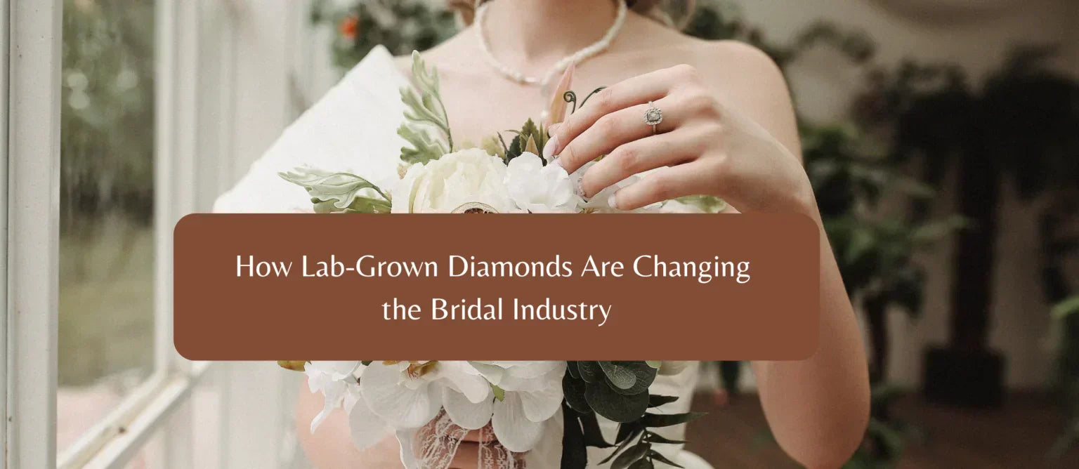 How Lab Grown Diamonds Are Changing the Bridal Industry