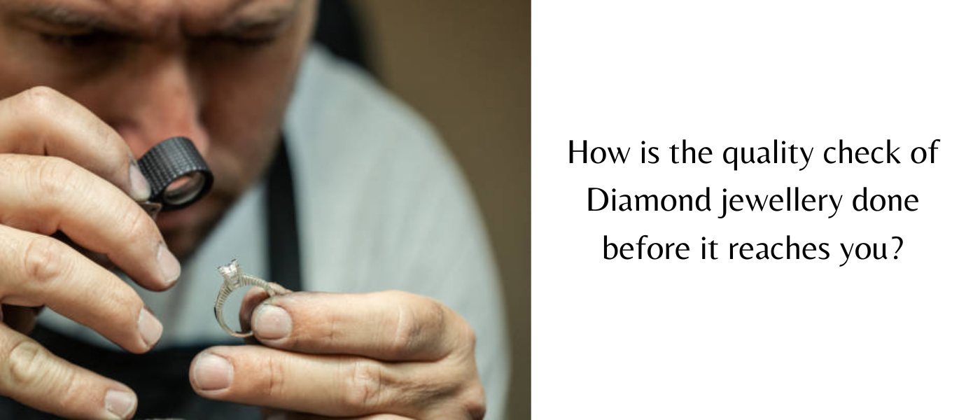 How is the quality check of Diamond jewellery done before it reaches you?|Certificate Verification|Metal and Diamond verification:|Matching the design with CAD|Polishing and Finishing Checks|QC Stone Setting|Locks and hinges|Check-Jewelry-Quality