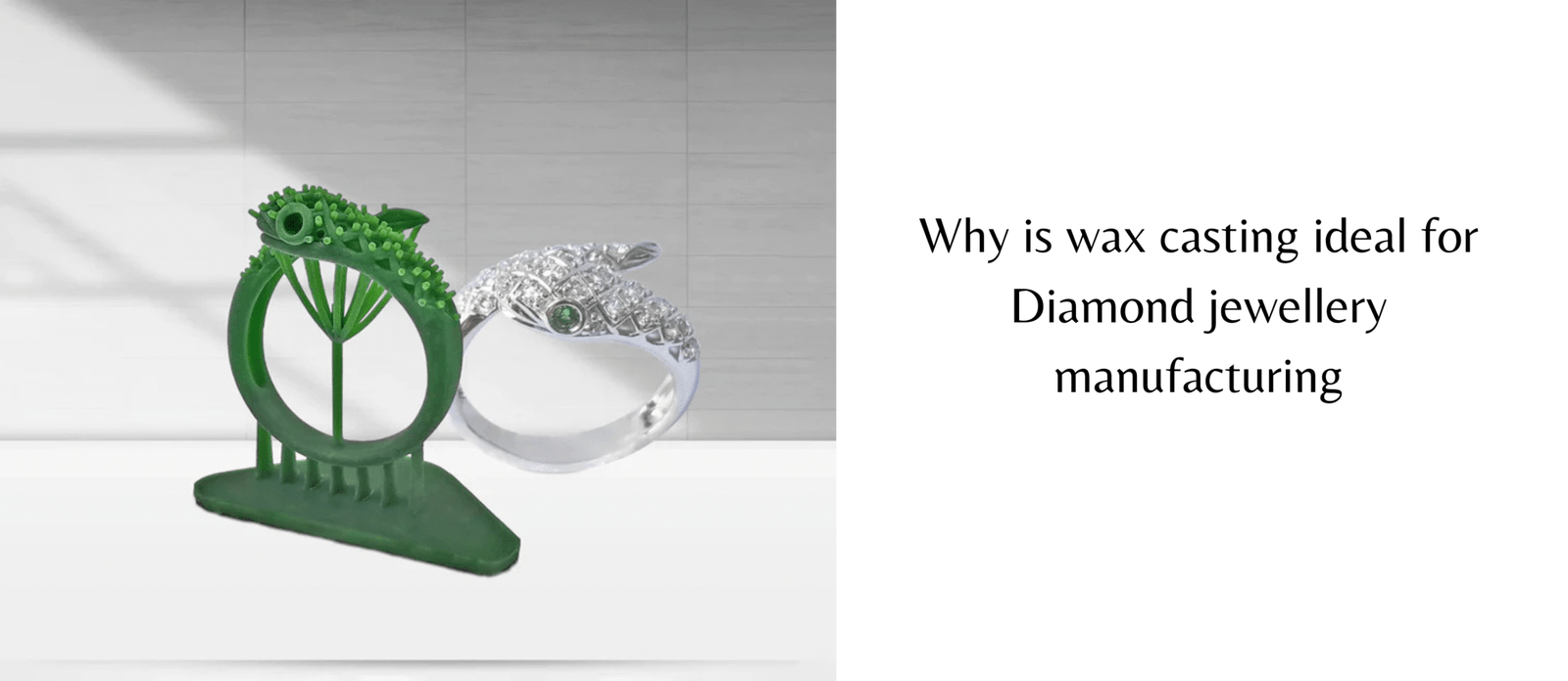 Why is wax casting ideal for Diamond jewellery manufacturing|Wax is 3D printed jewellery|Customisation wax casting|Easy Mass Production wax model by 3D printing|Material Efficiency