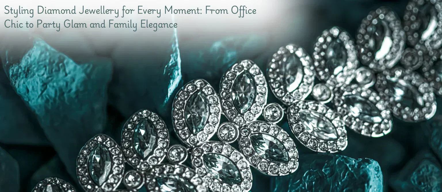 Styling Diamond Jewellery for Every Moment: From Office Chic to Party Glam and Family Elegance
