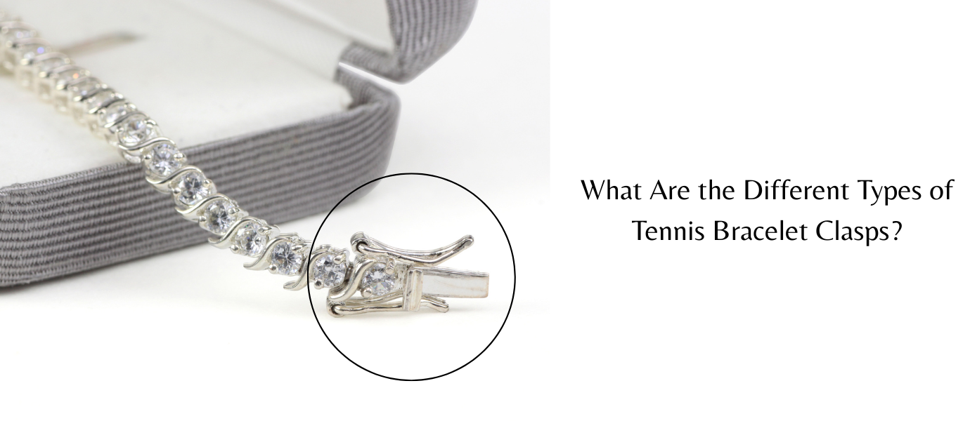 What Are the Different Types of Tennis Bracelet Clasps?|box clasp bracelet|Lobster Clasp|Slide Lock Clasp bracelet|Toggle Clasp in bracelet|Magnetic Clasp in bracelet|Push Button Clasp in bracelet|Invisible Clasp in bracelet